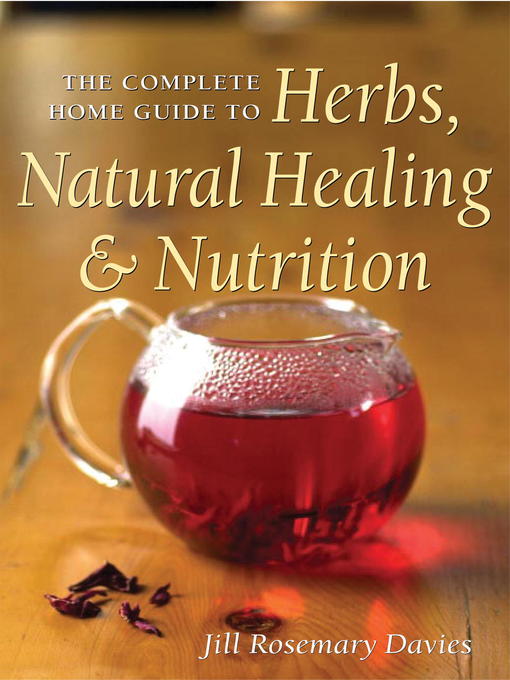Title details for The Complete Home Guide to Herbs, Natural Healing, and Nutrition by Jill Davies - Available